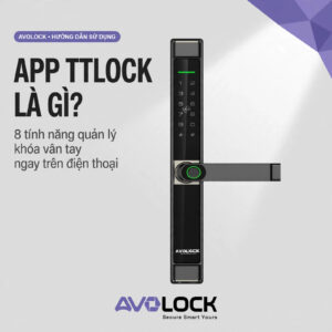 App TTLock là gì? 8 tính năng quản lý khóa vân tay trên điện thoại