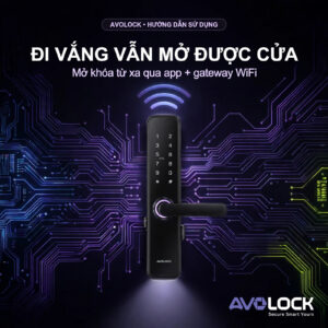 Đi vắng vẫn mở được cửa — mở khóa vân tay Avolock từ xa qua app và gateway WiFi