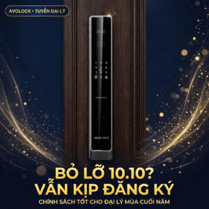 Bỏ lỡ 10.10? Đại lý Avolock vẫn kịp đăng ký chính sách tốt cho mùa cuối năm — ưu đãi 10.10